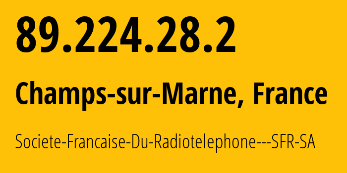 IP address 89.224.28.2 get location, coordinates on map, ISP provider AS15557 Societe-Francaise-Du-Radiotelephone---SFR-SA // who is provider of ip address 89.224.28.2, whose IP address