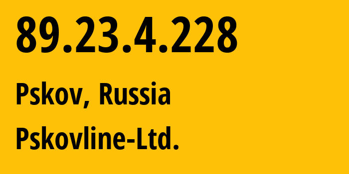 IP-адрес 89.23.4.228 (Псков, Псковская Область, Россия) определить местоположение, координаты на карте, ISP провайдер AS47438 Pskovline-Ltd. // кто провайдер айпи-адреса 89.23.4.228