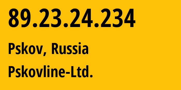 IP address 89.23.24.234 (Pskov, Pskov Oblast, Russia) get location, coordinates on map, ISP provider AS47438 Pskovline-Ltd. // who is provider of ip address 89.23.24.234, whose IP address