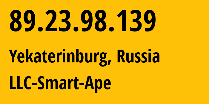 IP address 89.23.98.139 (Yekaterinburg, Sverdlovsk Oblast, Russia) get location, coordinates on map, ISP provider AS56694 LLC-Smart-Ape // who is provider of ip address 89.23.98.139, whose IP address