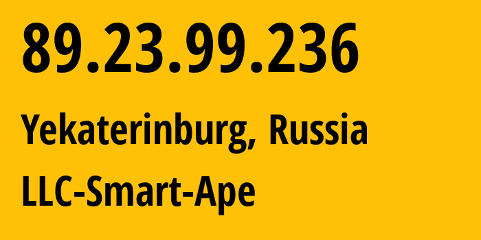 IP address 89.23.99.236 (Yekaterinburg, Sverdlovsk Oblast, Russia) get location, coordinates on map, ISP provider AS56694 LLC-Smart-Ape // who is provider of ip address 89.23.99.236, whose IP address