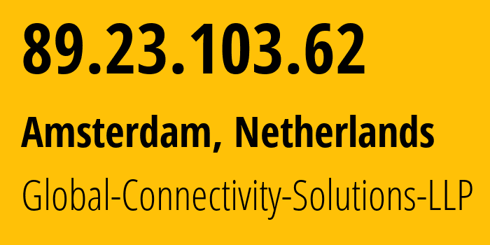 IP address 89.23.103.62 (Amsterdam, North Holland, Netherlands) get location, coordinates on map, ISP provider AS215540 Global-Connectivity-Solutions-LLP // who is provider of ip address 89.23.103.62, whose IP address