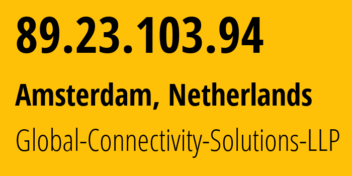 IP address 89.23.103.94 (Amsterdam, North Holland, Netherlands) get location, coordinates on map, ISP provider AS215540 Global-Connectivity-Solutions-LLP // who is provider of ip address 89.23.103.94, whose IP address