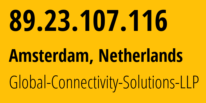 IP-адрес 89.23.107.116 (Амстердам, Северная Голландия, Нидерланды) определить местоположение, координаты на карте, ISP провайдер AS215540 Global-Connectivity-Solutions-LLP // кто провайдер айпи-адреса 89.23.107.116