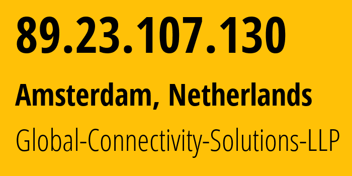 IP address 89.23.107.130 (Amsterdam, North Holland, Netherlands) get location, coordinates on map, ISP provider AS215540 Global-Connectivity-Solutions-LLP // who is provider of ip address 89.23.107.130, whose IP address