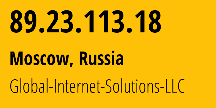 IP address 89.23.113.18 (Moscow, Moscow, Russia) get location, coordinates on map, ISP provider AS207713 Global-Internet-Solutions-LLC // who is provider of ip address 89.23.113.18, whose IP address