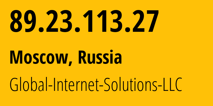 IP address 89.23.113.27 (Moscow, Moscow, Russia) get location, coordinates on map, ISP provider AS207713 Global-Internet-Solutions-LLC // who is provider of ip address 89.23.113.27, whose IP address