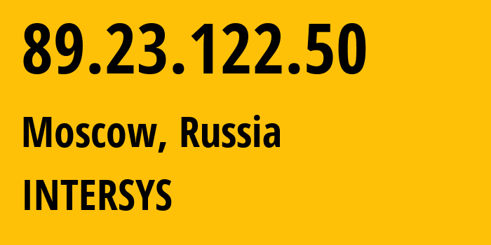 IP-адрес 89.23.122.50 (Москва, Москва, Россия) определить местоположение, координаты на карте, ISP провайдер AS211134 INTERSYS // кто провайдер айпи-адреса 89.23.122.50