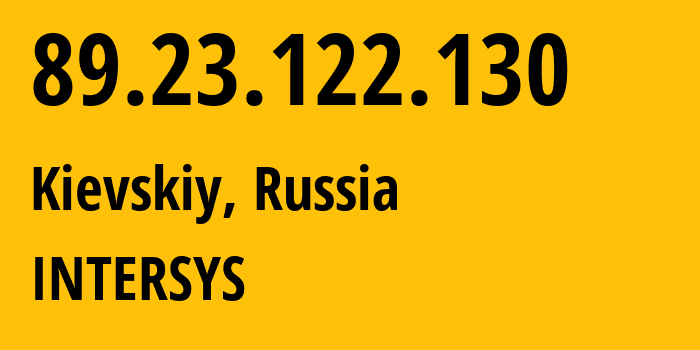 IP address 89.23.122.130 (Kievskiy, Moscow Oblast, Russia) get location, coordinates on map, ISP provider AS211134 INTERSYS // who is provider of ip address 89.23.122.130, whose IP address