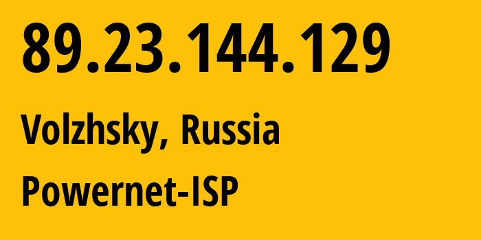 IP-адрес 89.23.144.129 (Волжский, Волгоградская Область, Россия) определить местоположение, координаты на карте, ISP провайдер AS51032 Powernet-ISP // кто провайдер айпи-адреса 89.23.144.129