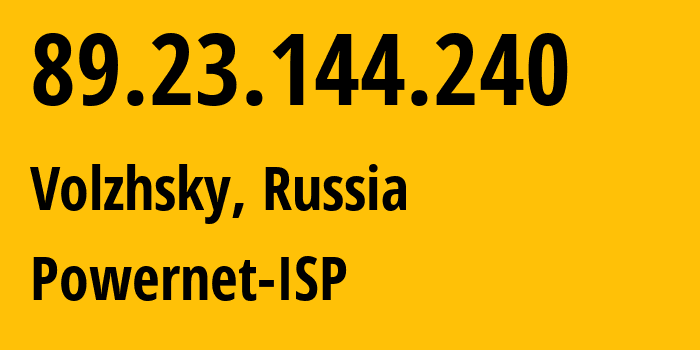 IP-адрес 89.23.144.240 (Волжский, Волгоградская Область, Россия) определить местоположение, координаты на карте, ISP провайдер AS51032 Powernet-ISP // кто провайдер айпи-адреса 89.23.144.240