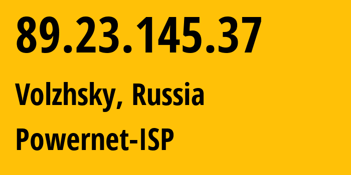 IP-адрес 89.23.145.37 (Волжский, Волгоградская Область, Россия) определить местоположение, координаты на карте, ISP провайдер AS51032 Powernet-ISP // кто провайдер айпи-адреса 89.23.145.37