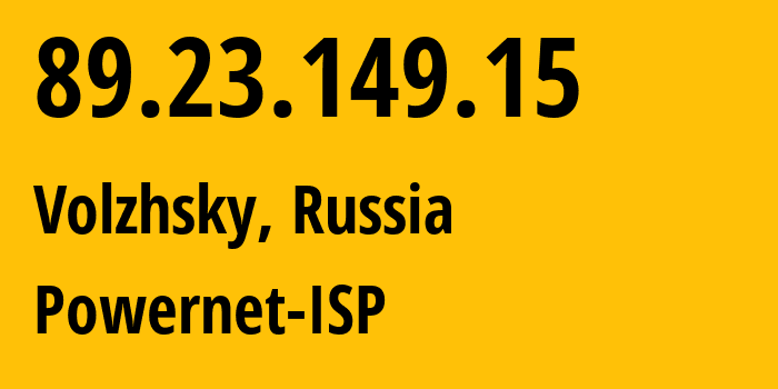 IP address 89.23.149.15 (Volzhsky, Volgograd Oblast, Russia) get location, coordinates on map, ISP provider AS51032 Powernet-ISP // who is provider of ip address 89.23.149.15, whose IP address