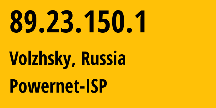 IP-адрес 89.23.150.1 (Волжский, Волгоградская Область, Россия) определить местоположение, координаты на карте, ISP провайдер AS51032 Powernet-ISP // кто провайдер айпи-адреса 89.23.150.1