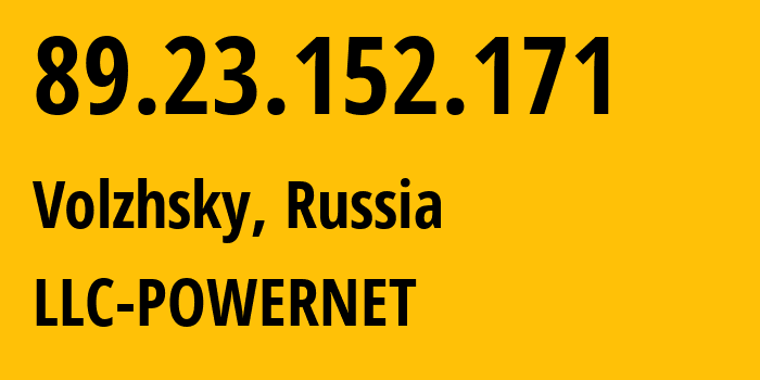 IP-адрес 89.23.152.171 (Волжский, Волгоградская Область, Россия) определить местоположение, координаты на карте, ISP провайдер AS51032 LLC-POWERNET // кто провайдер айпи-адреса 89.23.152.171