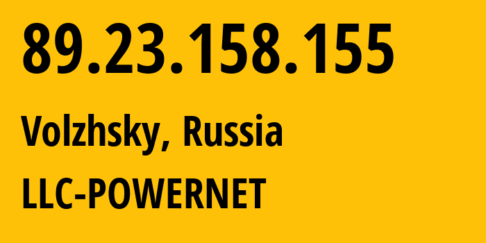 IP address 89.23.158.155 (Volzhsky, Volgograd Oblast, Russia) get location, coordinates on map, ISP provider AS51032 LLC-POWERNET // who is provider of ip address 89.23.158.155, whose IP address