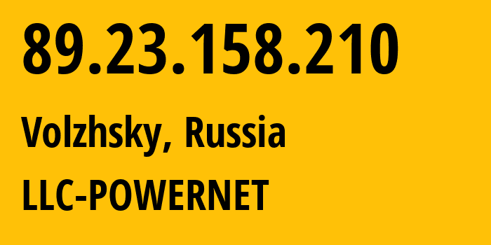 IP address 89.23.158.210 (Volzhsky, Volgograd Oblast, Russia) get location, coordinates on map, ISP provider AS51032 LLC-POWERNET // who is provider of ip address 89.23.158.210, whose IP address