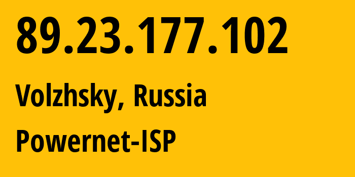 IP-адрес 89.23.177.102 (Волжский, Волгоградская Область, Россия) определить местоположение, координаты на карте, ISP провайдер AS51032 Powernet-ISP // кто провайдер айпи-адреса 89.23.177.102