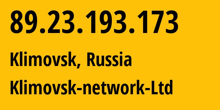 IP address 89.23.193.173 (Klimovsk, Moscow Oblast, Russia) get location, coordinates on map, ISP provider AS51042 Klimovsk-network-Ltd // who is provider of ip address 89.23.193.173, whose IP address