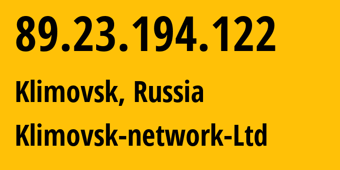 IP address 89.23.194.122 (Klimovsk, Moscow Oblast, Russia) get location, coordinates on map, ISP provider AS51042 Klimovsk-network-Ltd // who is provider of ip address 89.23.194.122, whose IP address