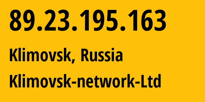 IP address 89.23.195.163 (Klimovsk, Moscow Oblast, Russia) get location, coordinates on map, ISP provider AS51042 Klimovsk-network-Ltd // who is provider of ip address 89.23.195.163, whose IP address