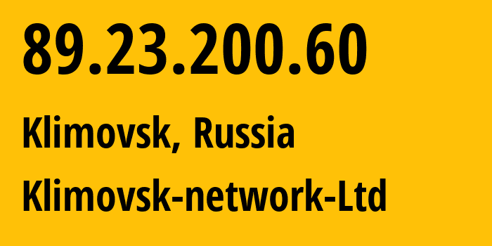 IP address 89.23.200.60 (Klimovsk, Moscow Oblast, Russia) get location, coordinates on map, ISP provider AS51042 Klimovsk-network-Ltd // who is provider of ip address 89.23.200.60, whose IP address