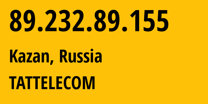 IP-адрес 89.232.89.155 (Казань, Татарстан, Россия) определить местоположение, координаты на карте, ISP провайдер AS28840 TATTELECOM // кто провайдер айпи-адреса 89.232.89.155