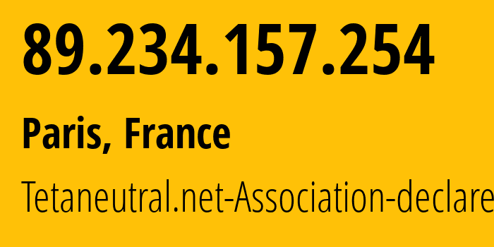 IP address 89.234.157.254 (Paris, Île-de-France, France) get location, coordinates on map, ISP provider AS197422 Tetaneutral.net-Association-declaree // who is provider of ip address 89.234.157.254, whose IP address