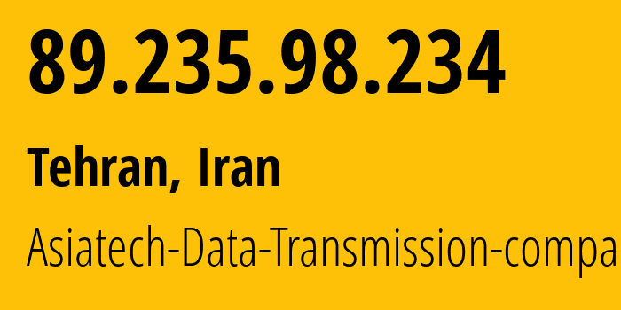 IP address 89.235.98.234 (Tehran, Tehran, Iran) get location, coordinates on map, ISP provider AS43754 Asiatech-Data-Transmission-company // who is provider of ip address 89.235.98.234, whose IP address