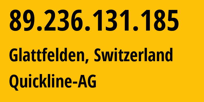 IP-адрес 89.236.131.185 (Глатфельден, Цюрих, Швейцария) определить местоположение, координаты на карте, ISP провайдер AS15600 Quickline-AG // кто провайдер айпи-адреса 89.236.131.185