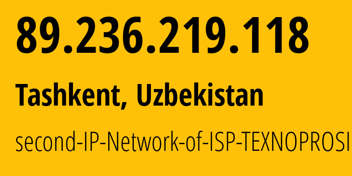 IP-адрес 89.236.219.118 (Ташкент, Ташкент, Узбекистан) определить местоположение, координаты на карте, ISP провайдер AS39032 second-IP-Network-of-ISP-TEXNOPROSISTEM // кто провайдер айпи-адреса 89.236.219.118