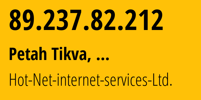 IP address 89.237.82.212 (Petah Tikva, Central District, ...) get location, coordinates on map, ISP provider AS12849 Hot-Net-internet-services-Ltd. // who is provider of ip address 89.237.82.212, whose IP address