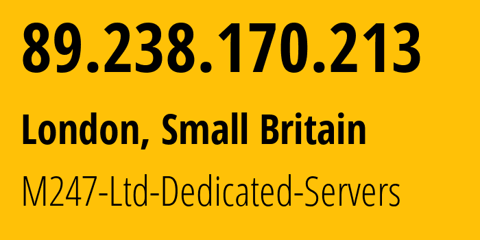 IP address 89.238.170.213 (London, England, Small Britain) get location, coordinates on map, ISP provider AS9009 M247-Ltd-Dedicated-Servers // who is provider of ip address 89.238.170.213, whose IP address