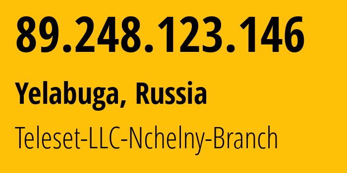 IP-адрес 89.248.123.146 (Елабуга, Татарстан, Россия) определить местоположение, координаты на карте, ISP провайдер AS24810 Teleset-LLC-Nchelny-Branch // кто провайдер айпи-адреса 89.248.123.146