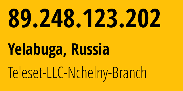 IP address 89.248.123.202 (Yelabuga, Tatarstan Republic, Russia) get location, coordinates on map, ISP provider AS24810 Teleset-LLC-Nchelny-Branch // who is provider of ip address 89.248.123.202, whose IP address