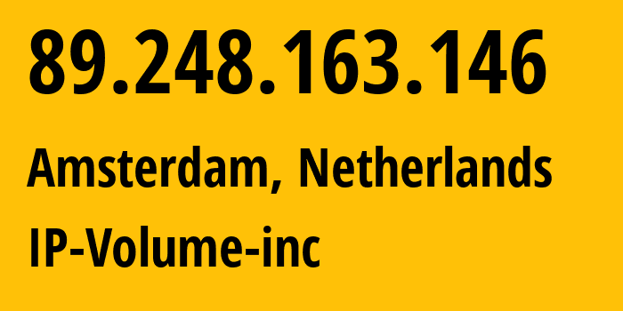 IP address 89.248.163.146 (Amsterdam, North Holland, Netherlands) get location, coordinates on map, ISP provider AS202425 IP-Volume-inc // who is provider of ip address 89.248.163.146, whose IP address