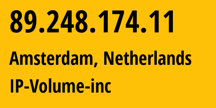 IP address 89.248.174.11 (Amsterdam, North Holland, Netherlands) get location, coordinates on map, ISP provider AS202425 IP-Volume-inc // who is provider of ip address 89.248.174.11, whose IP address