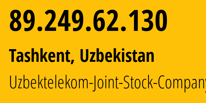 IP address 89.249.62.130 (Tashkent, Tashkent, Uzbekistan) get location, coordinates on map, ISP provider AS8193 Uzbektelekom-Joint-Stock-Company // who is provider of ip address 89.249.62.130, whose IP address