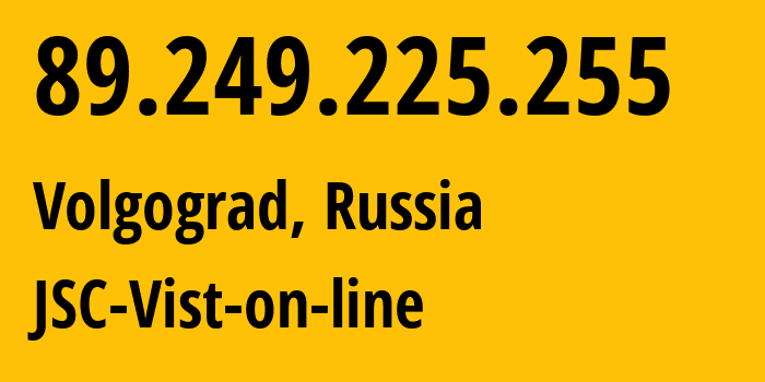 IP-адрес 89.249.225.255 (Волгоград, Волгоградская Область, Россия) определить местоположение, координаты на карте, ISP провайдер AS41344 JSC-Vist-on-line // кто провайдер айпи-адреса 89.249.225.255