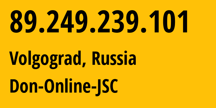 IP-адрес 89.249.239.101 (Волгоград, Волгоградская Область, Россия) определить местоположение, координаты на карте, ISP провайдер AS47709 Don-Online-JSC // кто провайдер айпи-адреса 89.249.239.101