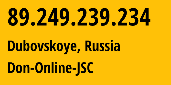 IP-адрес 89.249.239.234 (Дубовское, Ростовская Область, Россия) определить местоположение, координаты на карте, ISP провайдер AS47709 Don-Online-JSC // кто провайдер айпи-адреса 89.249.239.234