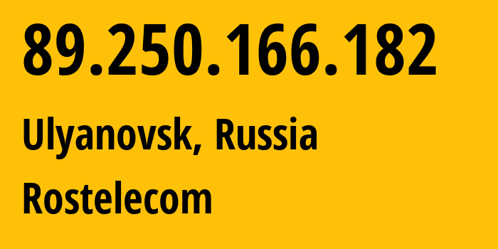 IP-адрес 89.250.166.182 (Ульяновск, Ульяновская Область, Россия) определить местоположение, координаты на карте, ISP провайдер AS12389 Rostelecom // кто провайдер айпи-адреса 89.250.166.182