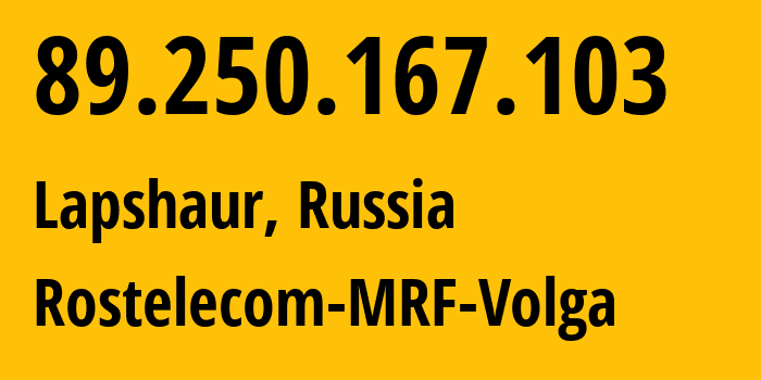 IP address 89.250.167.103 (Lapshaur, Ulyanovsk Oblast, Russia) get location, coordinates on map, ISP provider AS12389 Rostelecom-MRF-Volga // who is provider of ip address 89.250.167.103, whose IP address