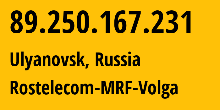 IP-адрес 89.250.167.231 (Ульяновск, Ульяновская Область, Россия) определить местоположение, координаты на карте, ISP провайдер AS12389 Rostelecom-MRF-Volga // кто провайдер айпи-адреса 89.250.167.231