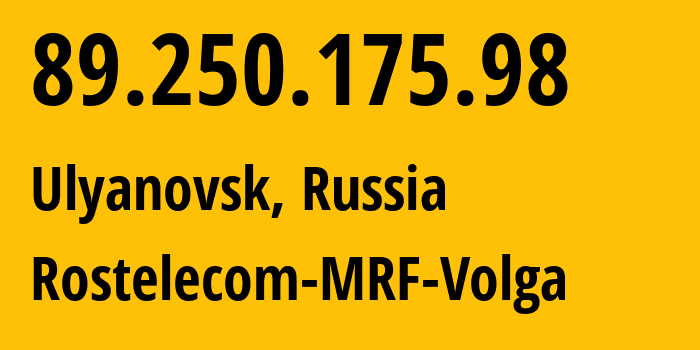 IP address 89.250.175.98 (Ulyanovsk, Ulyanovsk Oblast, Russia) get location, coordinates on map, ISP provider AS12389 Rostelecom-MRF-Volga // who is provider of ip address 89.250.175.98, whose IP address