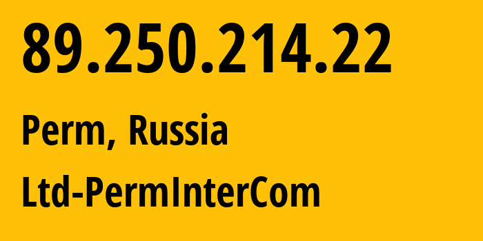 IP address 89.250.214.22 (Perm, Perm Krai, Russia) get location, coordinates on map, ISP provider AS29303 Ltd-PermInterCom // who is provider of ip address 89.250.214.22, whose IP address