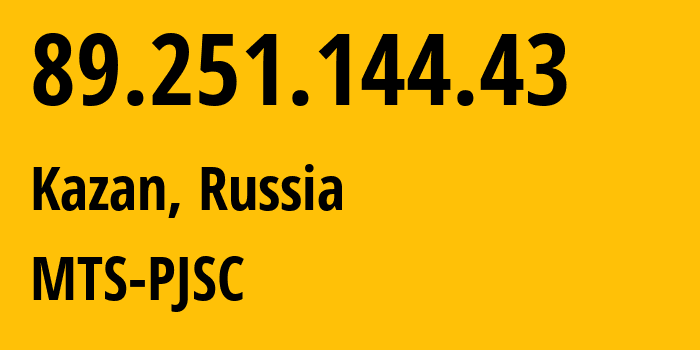 IP address 89.251.144.43 (Kazan, Tatarstan Republic, Russia) get location, coordinates on map, ISP provider AS29194 MTS-PJSC // who is provider of ip address 89.251.144.43, whose IP address