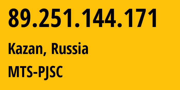 IP address 89.251.144.171 (Kazan, Tatarstan Republic, Russia) get location, coordinates on map, ISP provider AS29194 MTS-PJSC // who is provider of ip address 89.251.144.171, whose IP address
