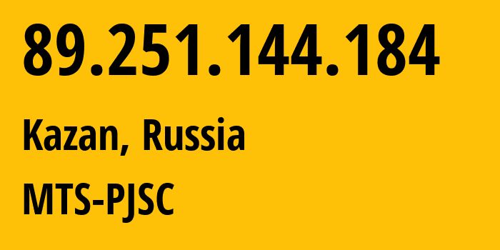 IP address 89.251.144.184 (Kazan, Tatarstan Republic, Russia) get location, coordinates on map, ISP provider AS29194 MTS-PJSC // who is provider of ip address 89.251.144.184, whose IP address