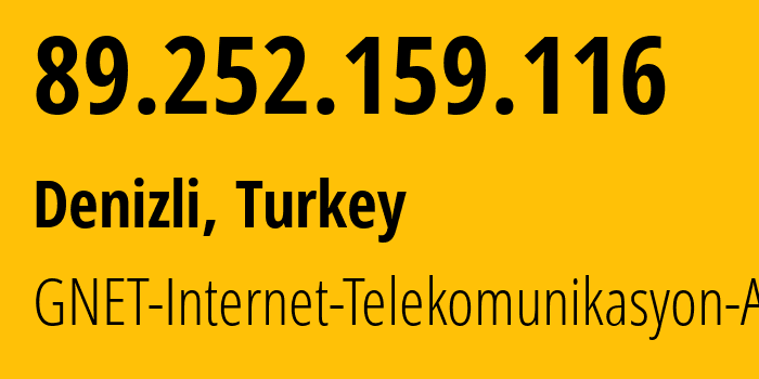 IP address 89.252.159.116 (Istanbul, Istanbul, Turkey) get location, coordinates on map, ISP provider AS42846 GNET-Internet-Telekomunikasyon-A.S. // who is provider of ip address 89.252.159.116, whose IP address